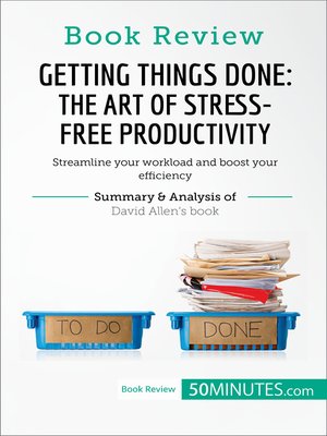 cover image of Getting Things Done: The Art of Stress-Free Productivity by David Allen: Streamline your workload and boost your efficiency